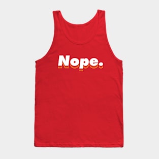 Nope. Warm color scheme, Typographic modern minimalist style. Tank Top